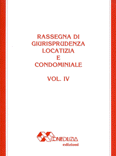 RASSEGNA DI GIURISPRUDENZA LOCATIZIA E CONDOMINIALE - VOLUME IV